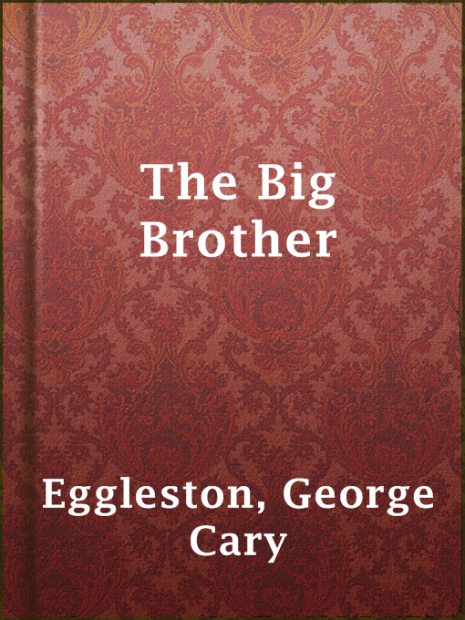 Title details for The Big Brother by George Cary Eggleston - Available